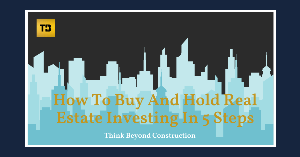 How To Buy And Hold Real Estate Investing In 5 Steps TBC